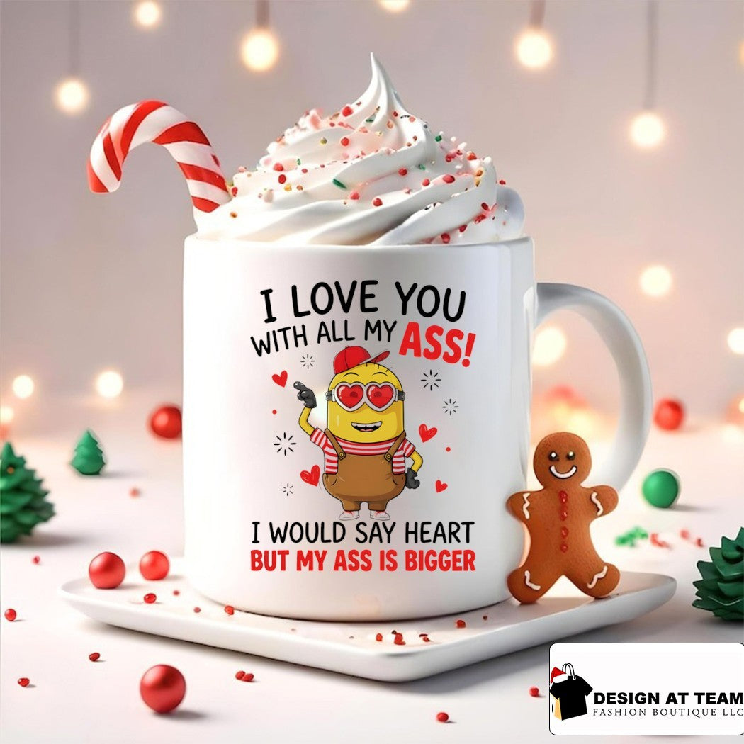 Minion I love you ass with all my I would say heart but my ass is bigger shirt