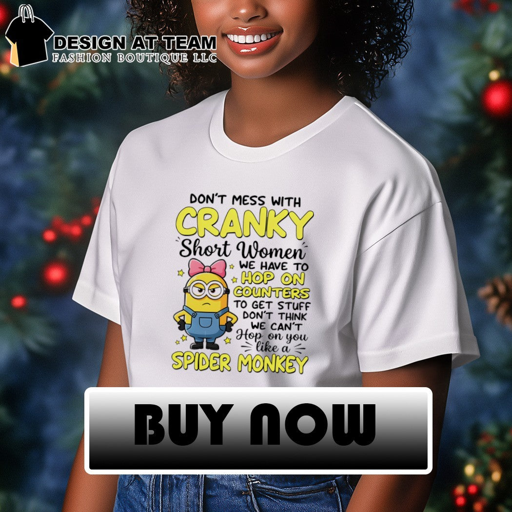 Minion don’t mess with cranky short women we have to hop on counters to get stuff don’t think shirt