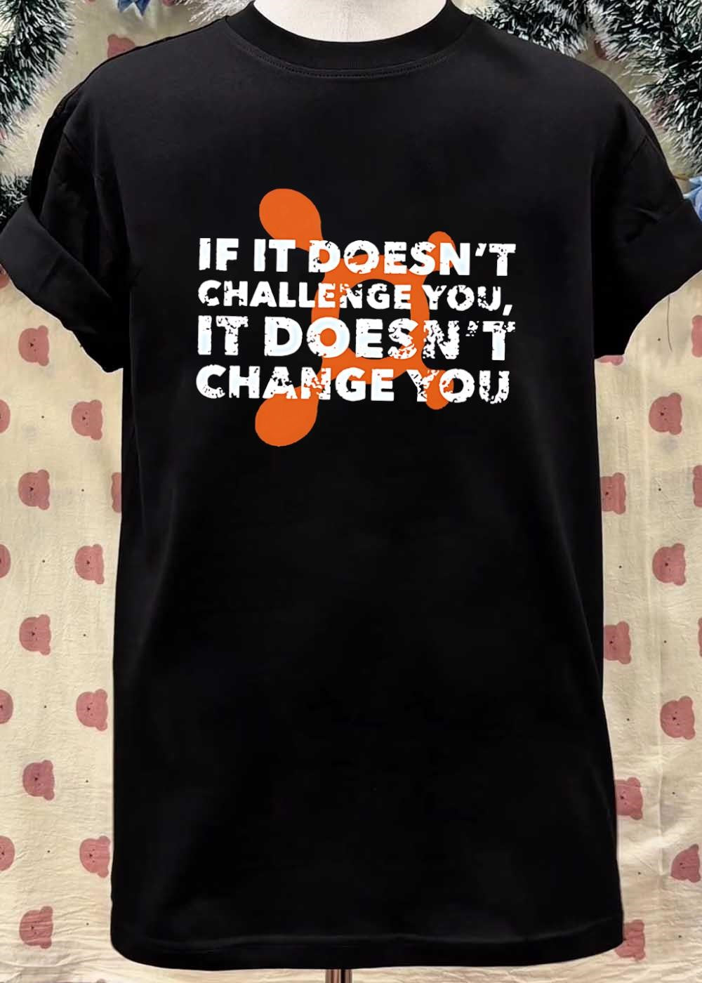 Motivational Quote Fitness Graphic If It Doesnt Challenge You Change You Shirt