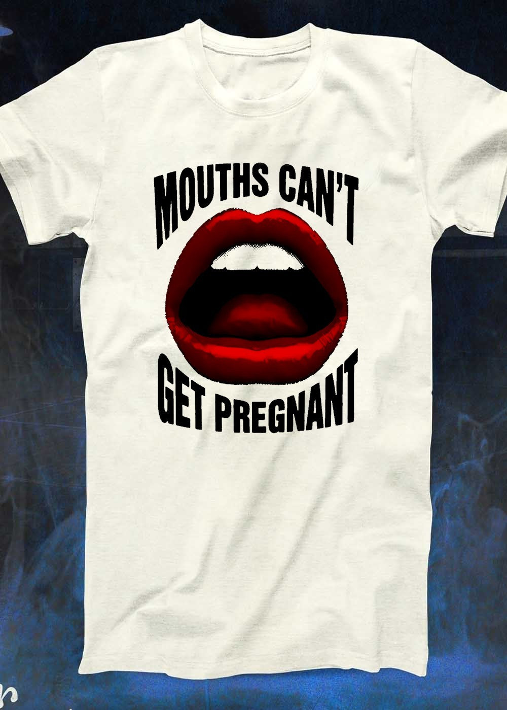 Mouths Can’t Get Pregnant Graphic T-Shirt
