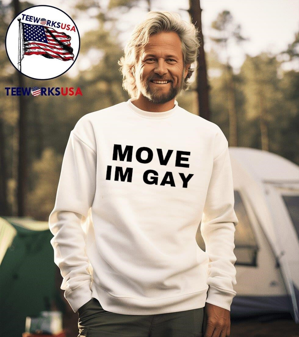 Move Im Gay Shirt