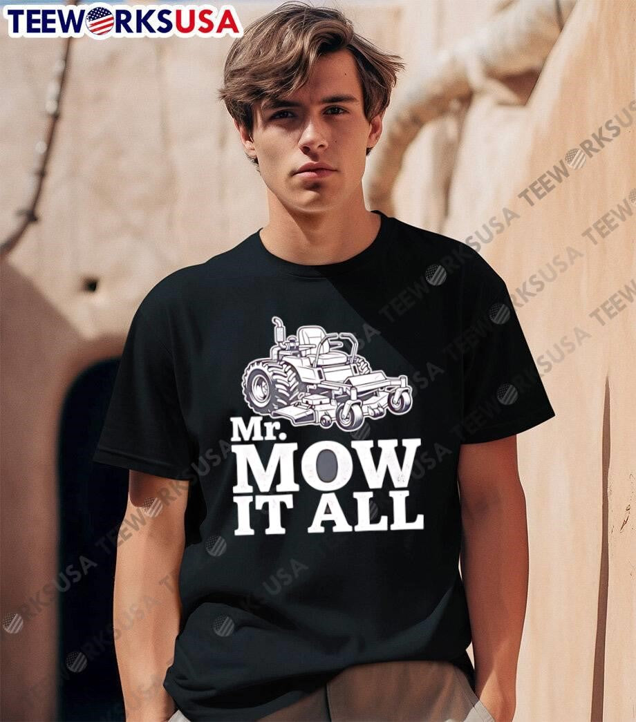 Mr Mow It All Zero Turn Lawn Mower T-Shirt