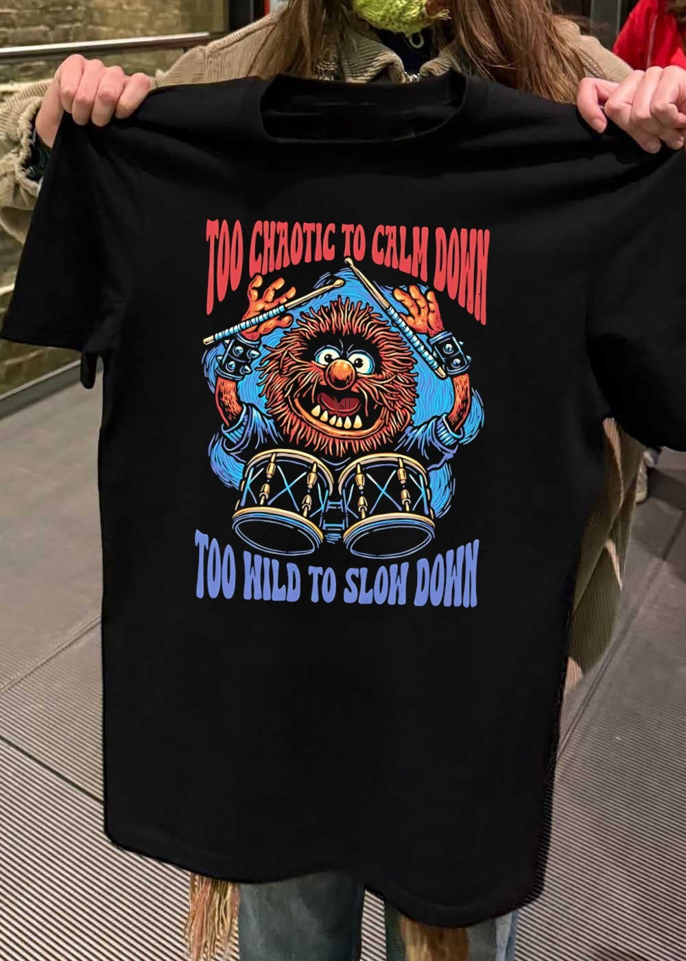 Muppet Animal Drumming Too Chaotic to Calm Down Too Wild to Slow Down T-Shirt