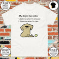 My dog two life jobs calm me when I’m stressed stress me when I’m calm shirt