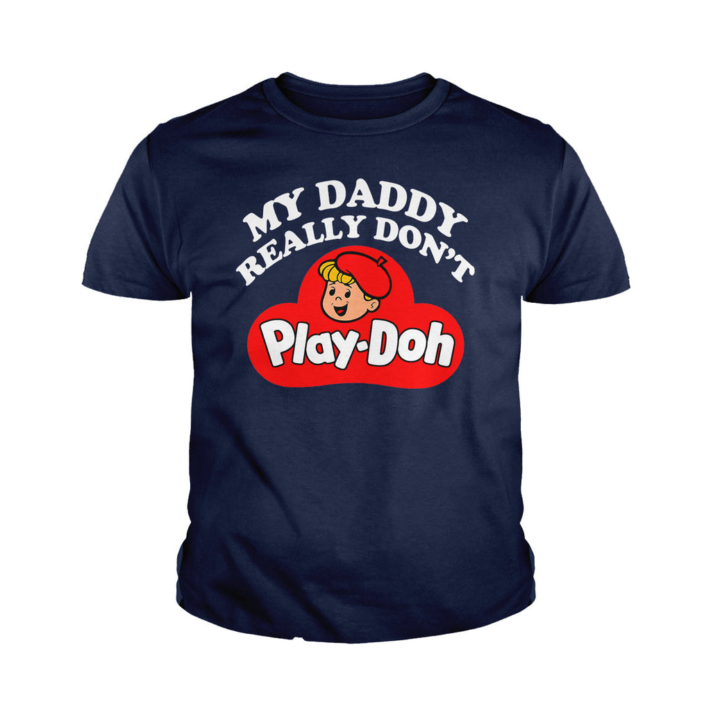 My Daddy Really Don't Play Doh Kids Shirts