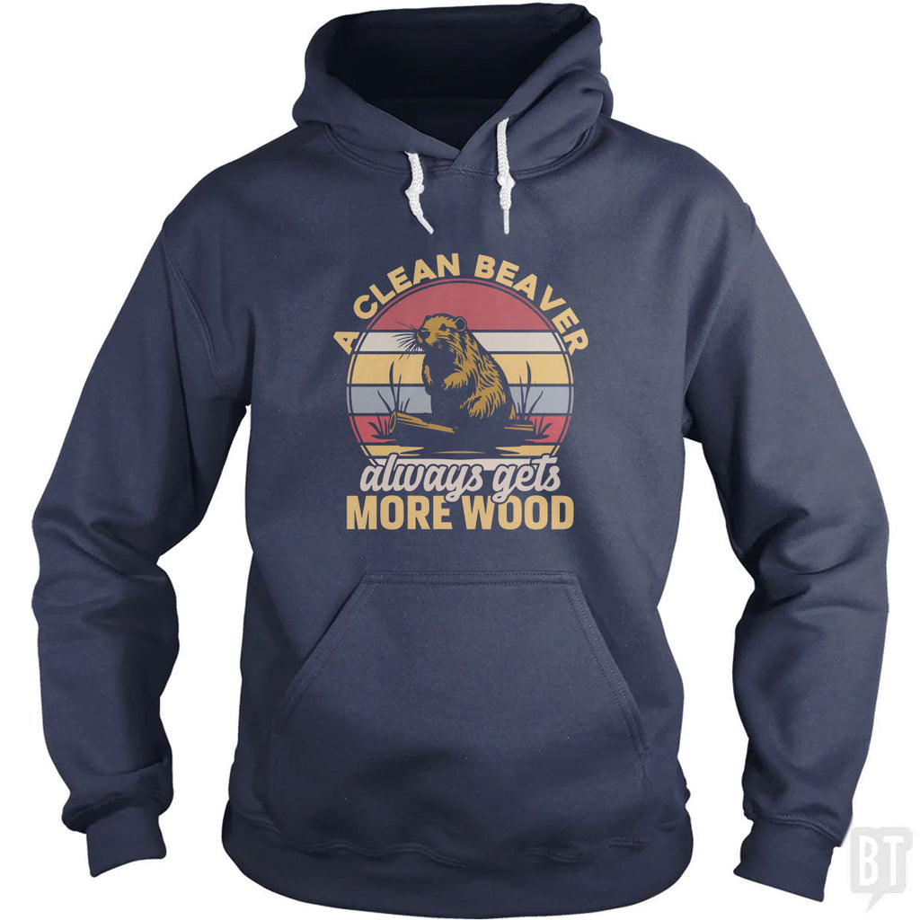 A Clean Beaver Always Gets More Wood Hoodie