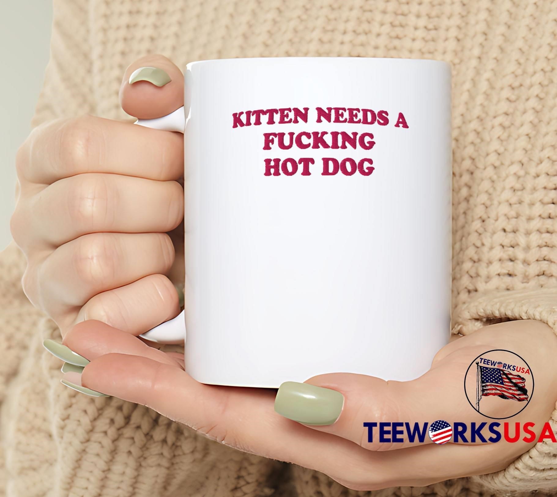 Needs a Fucking Hot Dog Kitten T-Shirt
