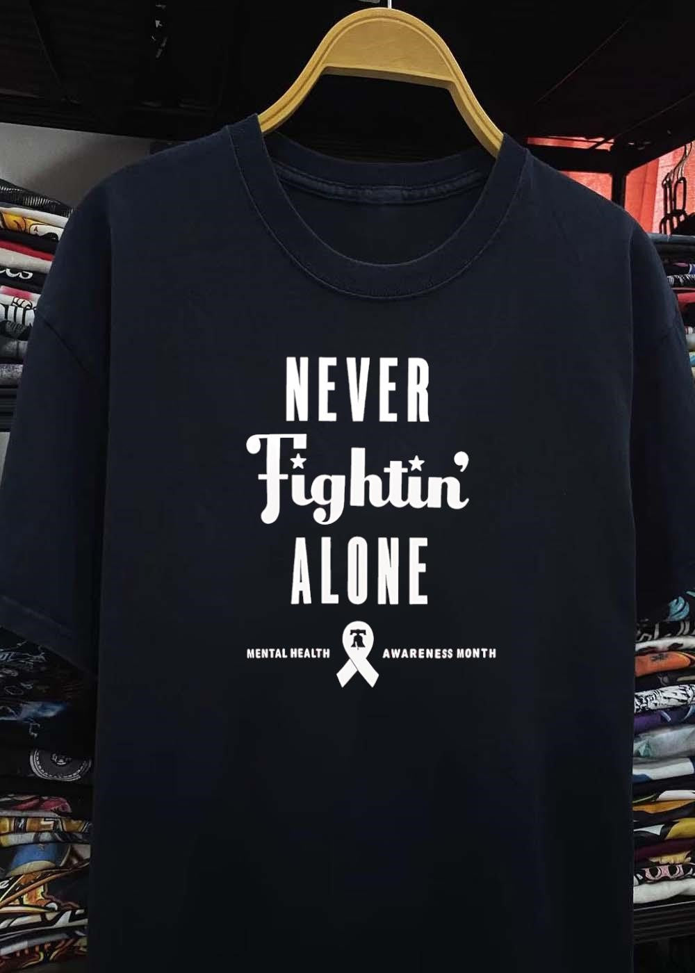 Never Fightin Alone Mental Health Awareness Month shirt