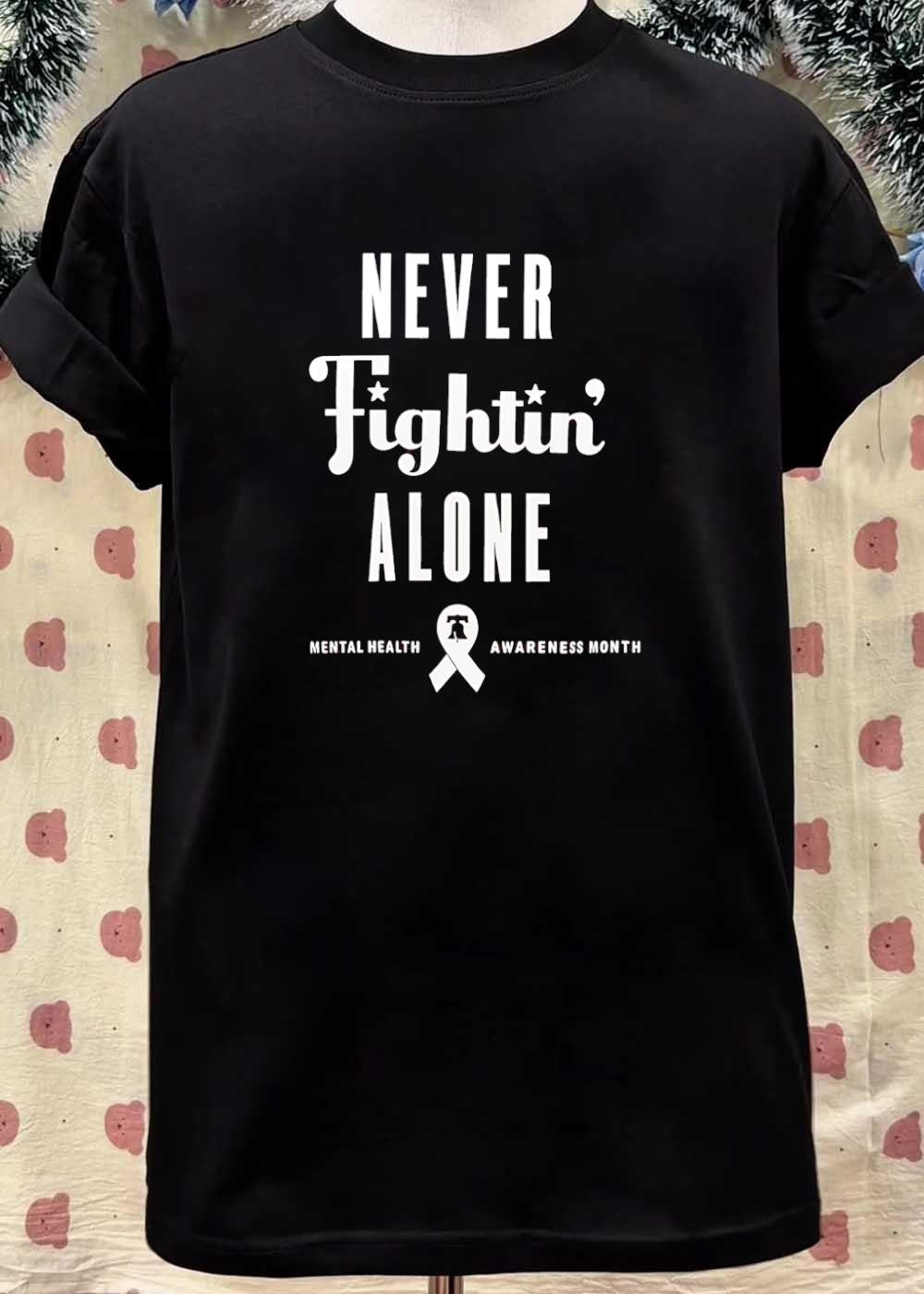 Never Fightin Alone Mental Health Awareness Month shirt