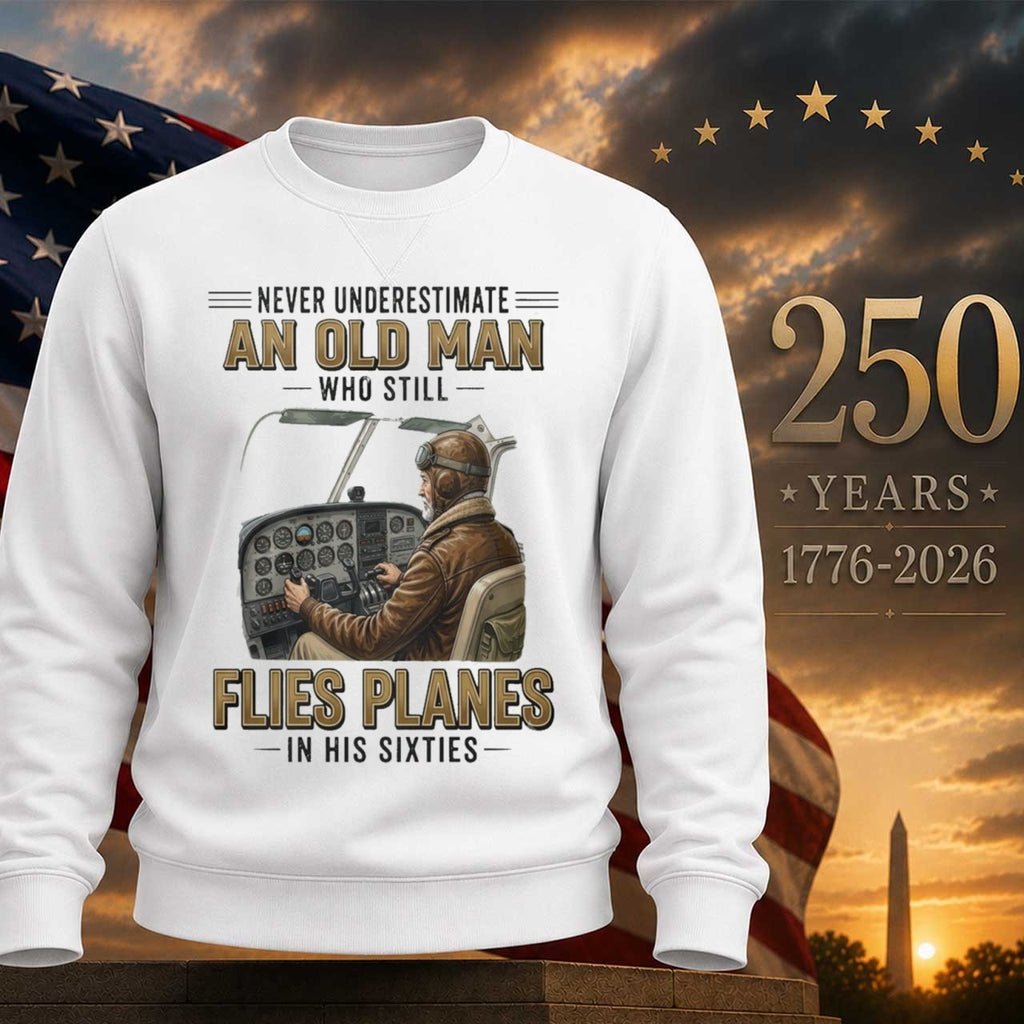 Never Underestimate An Old Man Who Still Flies Planes In His Sixties 60S Shirt