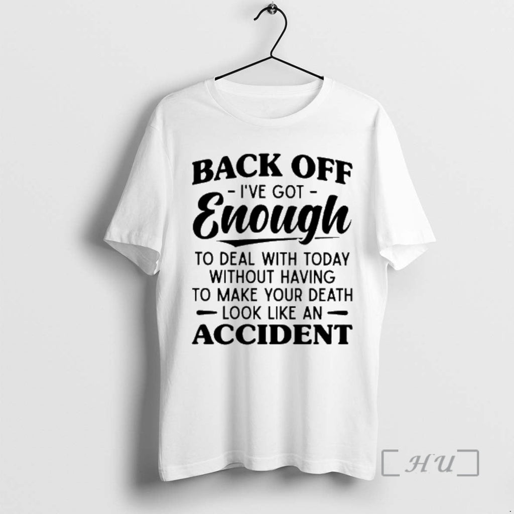 New Back Off Ive Got Enough Deal Today Without Having Make Your T-Shirts, Hoodie, Sweatshirt