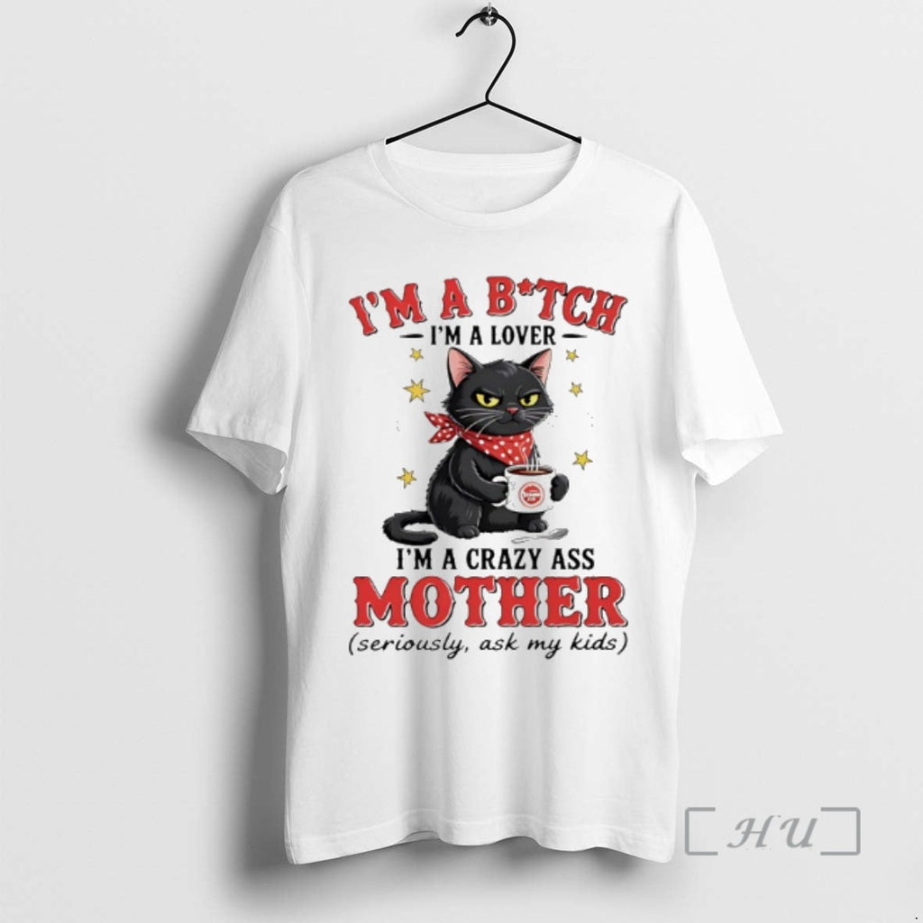 New Cat Im Bitch Im Lover Im Crazy Ass Mother Seriously Ask T-Shirts, Hoodie, Sweatshirt
