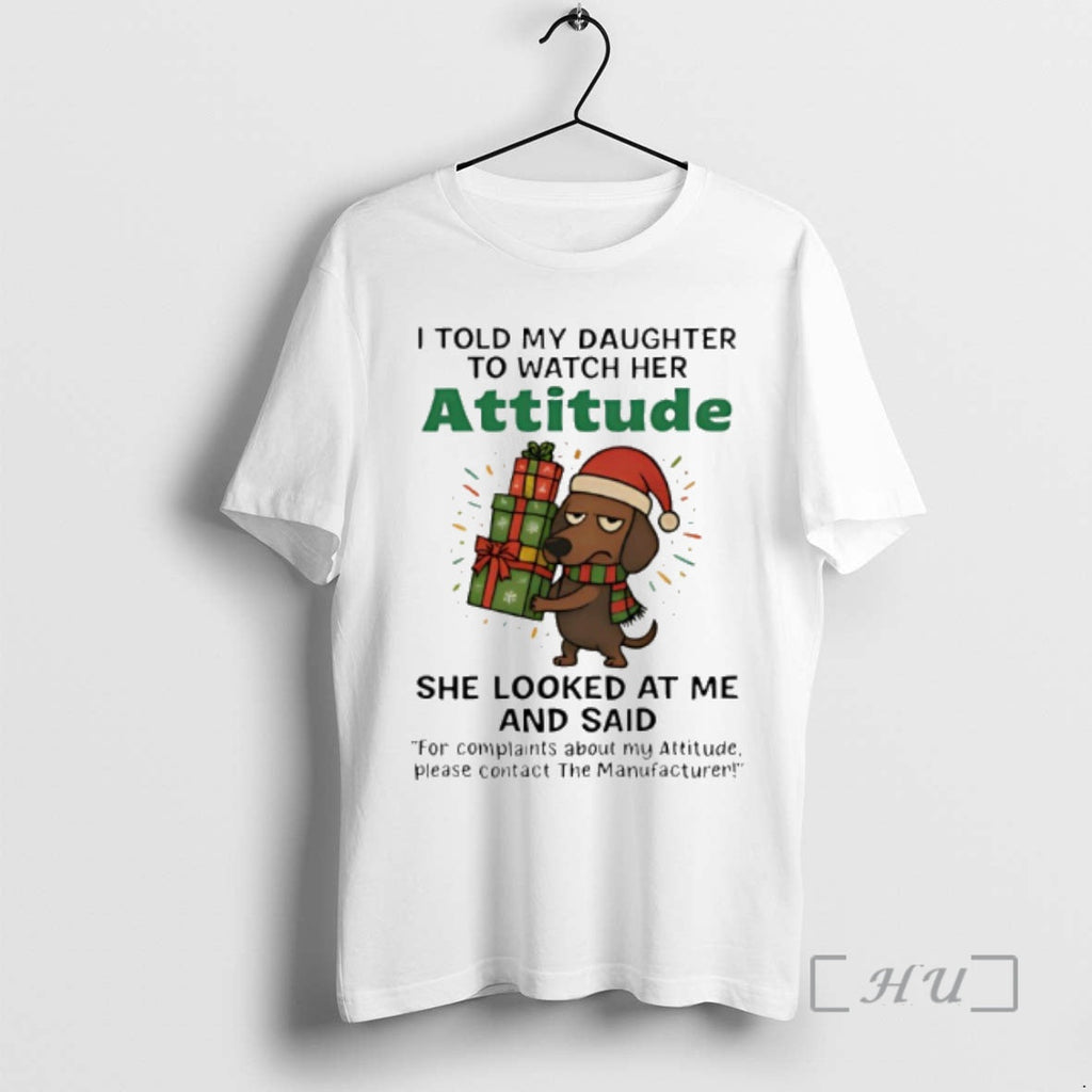 New Dachshund I Told My Daughter Watch Her Attitude T-Shirts, Hoodie, Sweatshirt