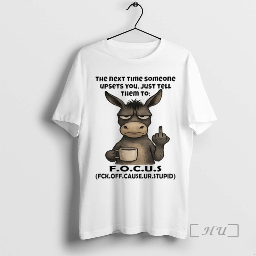 New Donkey Middle Finger Next Time Someone Upsets You Just Tell Them Focus T-Shirts, Hoodie, Sweatshirt