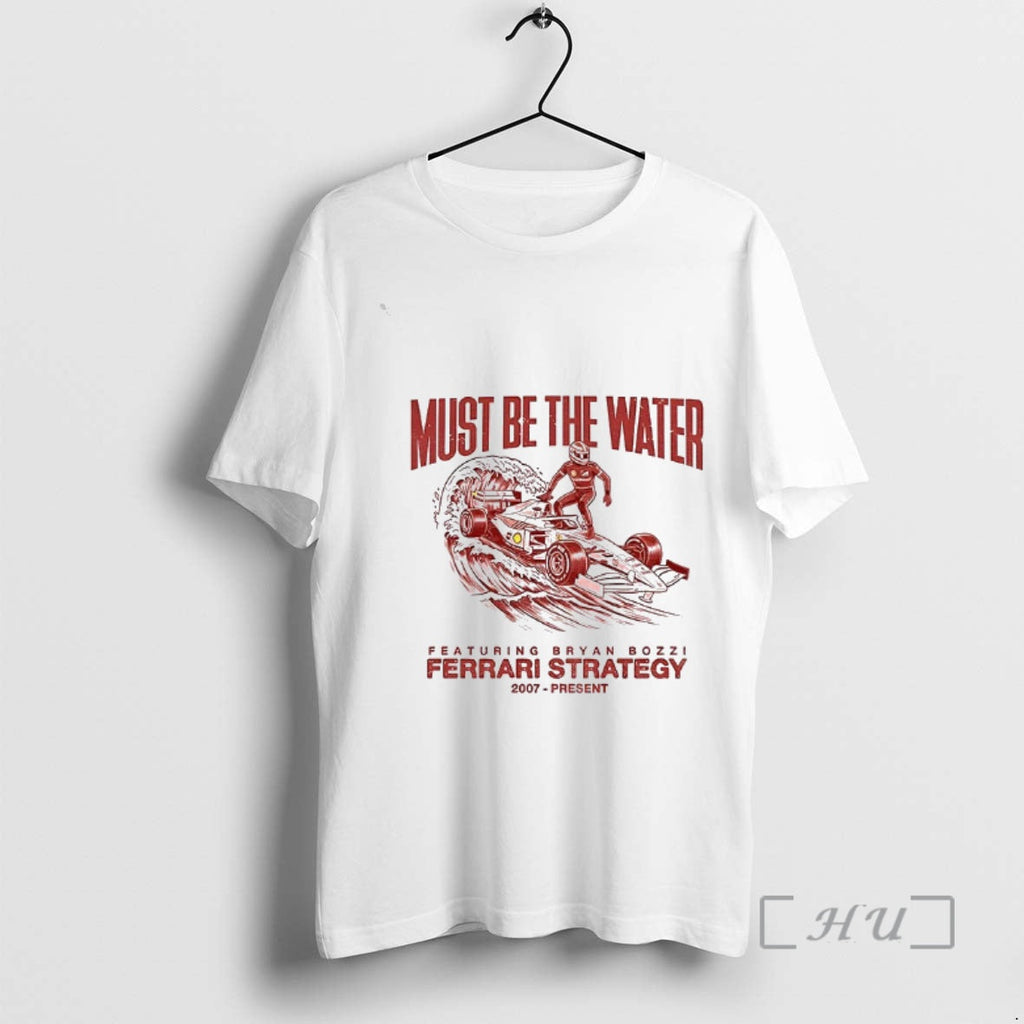 New Bryan Bozzi Must Be Water Ferrari Strategy 2007 Present T-Shirts, Hoodie, Sweatshirt