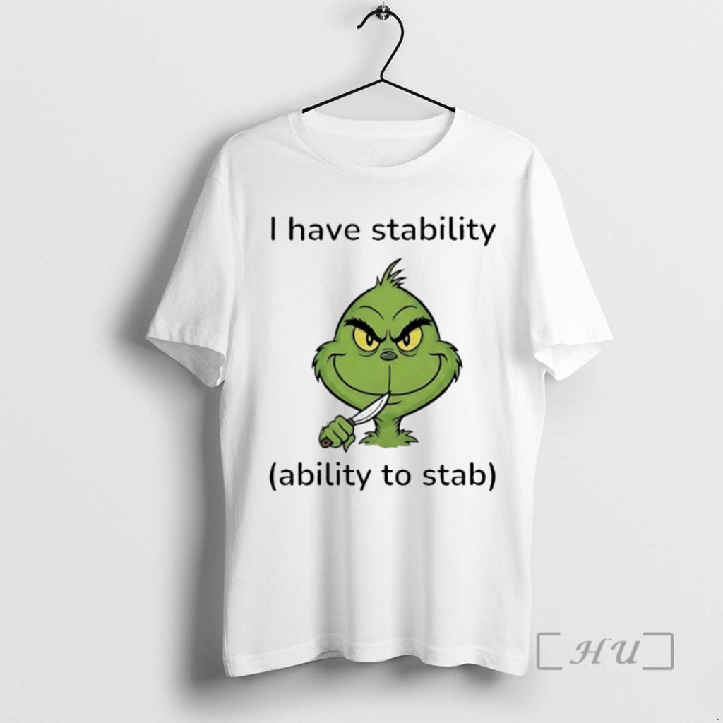New Grinch I Have Stability Ability Stab T-Shirts, Hoodie, Sweatshirt