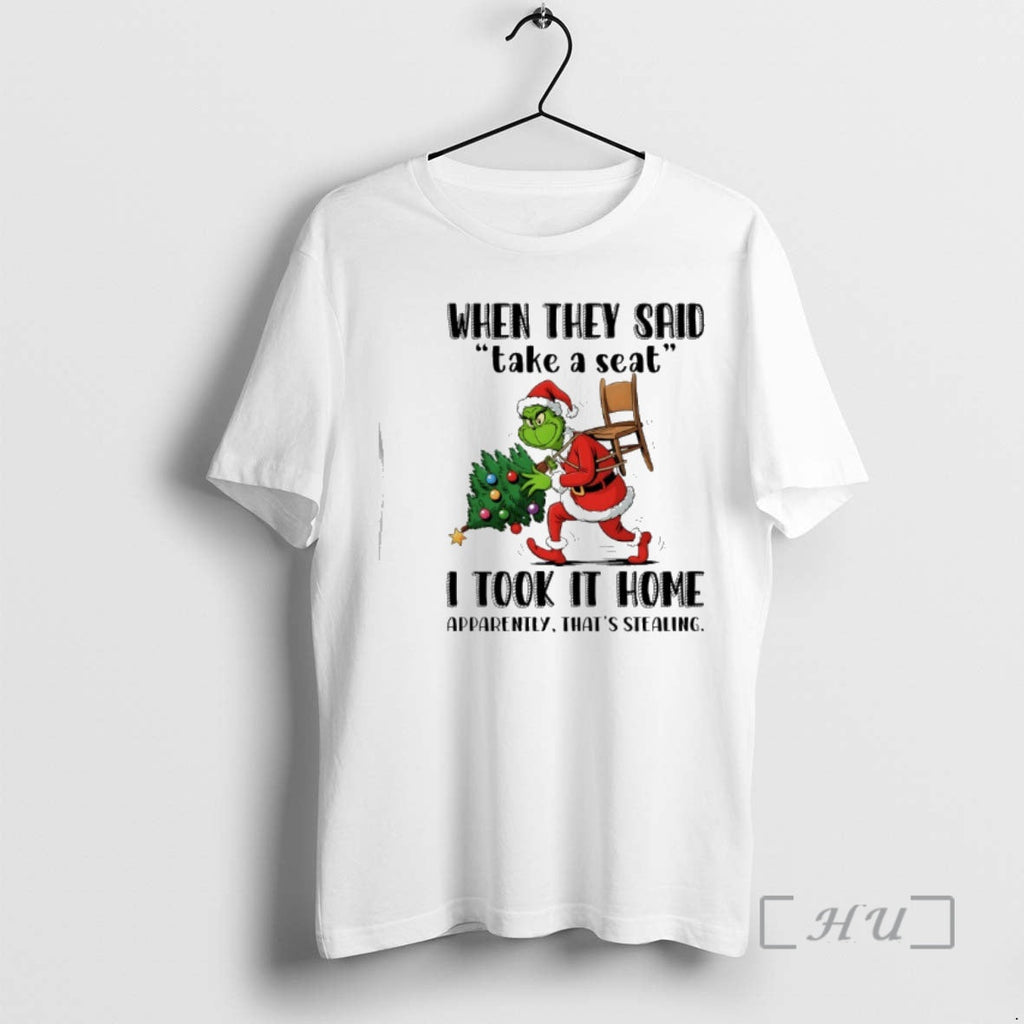 New Grinch Santa Tree When They Said Take Seat I Took Home T-Shirts, Hoodie, Sweatshirt