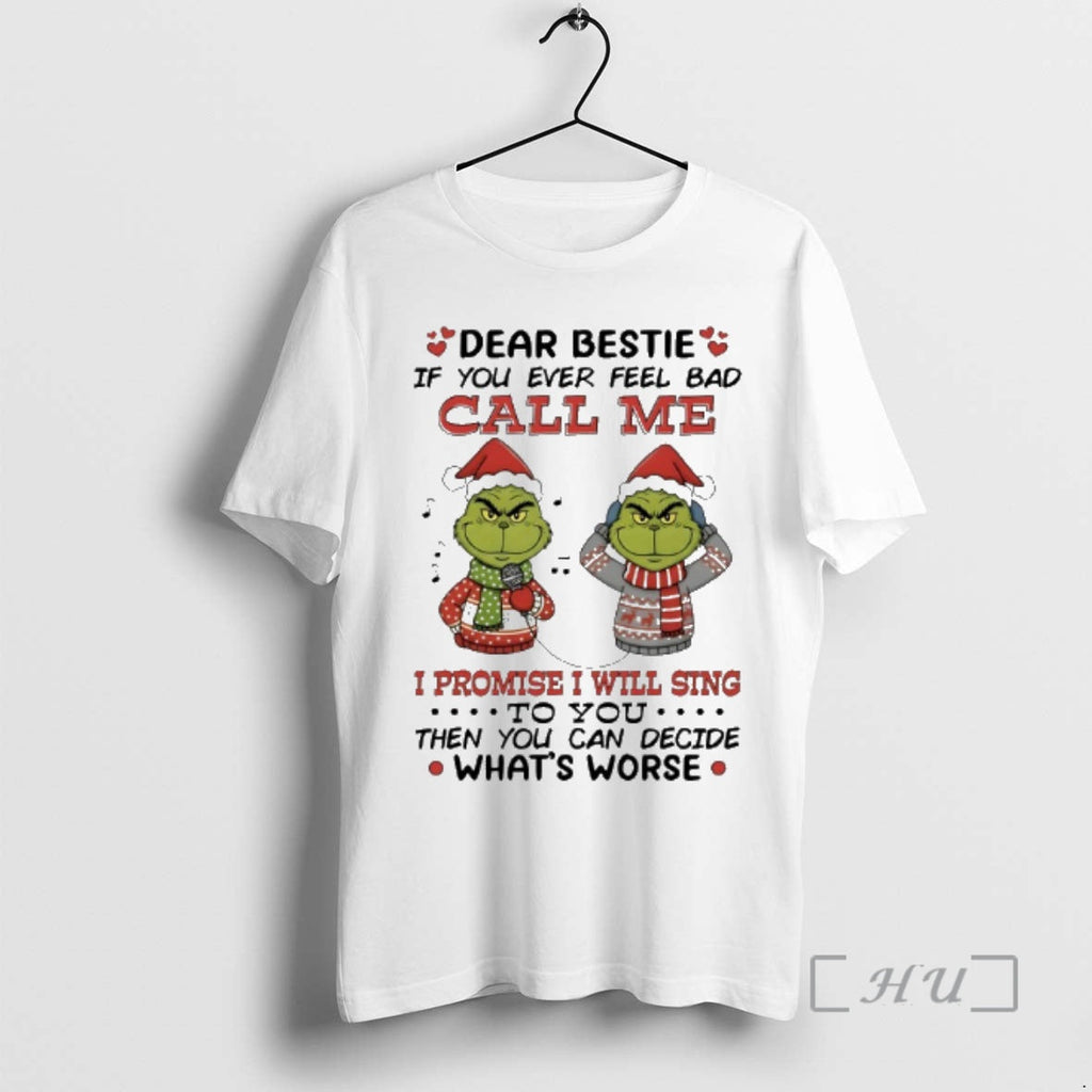 New Grinch Dear Bestie If You Ever Feel Bad Call Me I Promise I Will T-Shirts, Hoodie, Sweatshirt