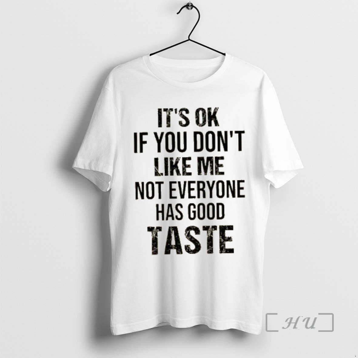 New Ok If You Dont Like Me Not Everyone Has Good Taste Quote T-Shirts, Hoodie, Sweatshirt