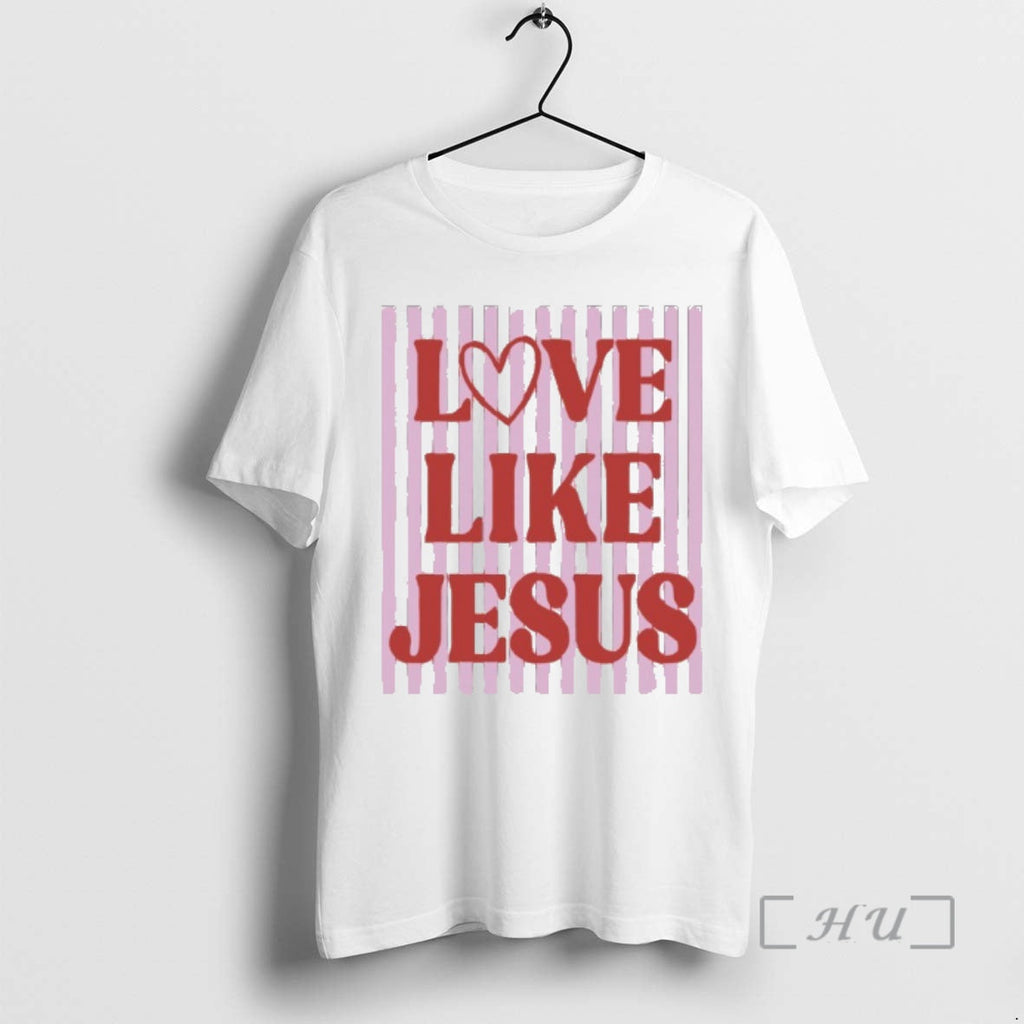 New Love Like Jesus T-Shirts, Hoodie, Sweatshirt