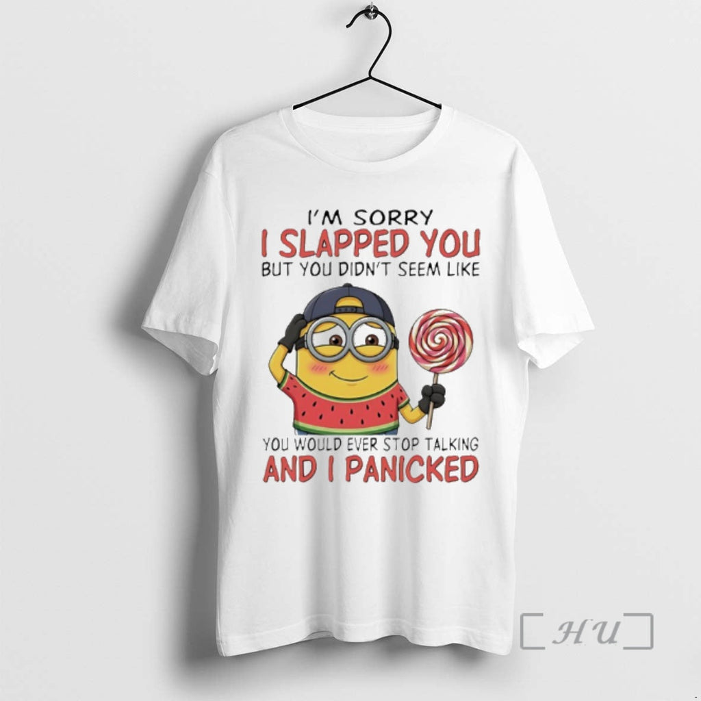 New Minion Im Sorry I Slapped You But You Didnt Seem Like You Would Ever T-Shirts, Hoodie, Sweatshirt