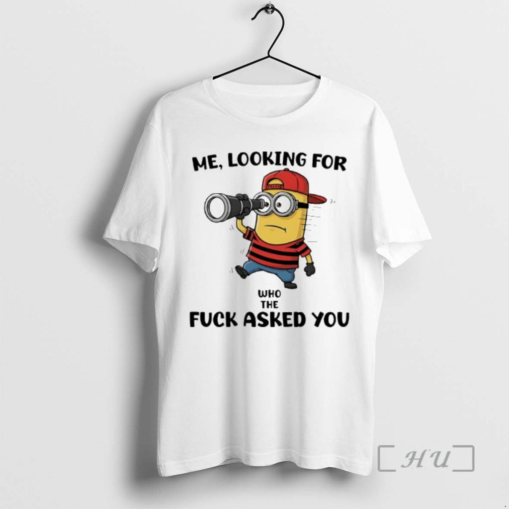 New Minion Me Looking Who Fuck Asked You T-Shirts, Hoodie, Sweatshirt