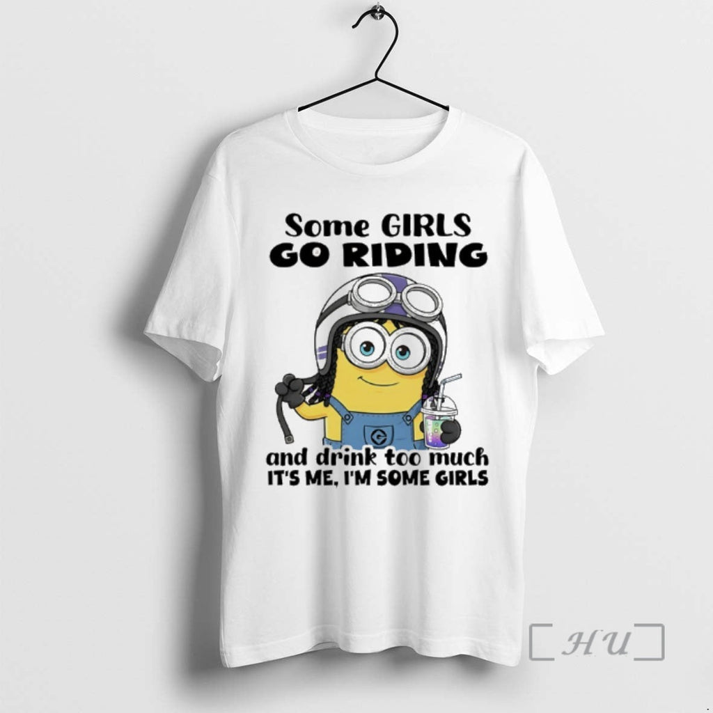 New Minion Some Go Riding Drink Too Much Me Im Some T-Shirts, Hoodie, Sweatshirt