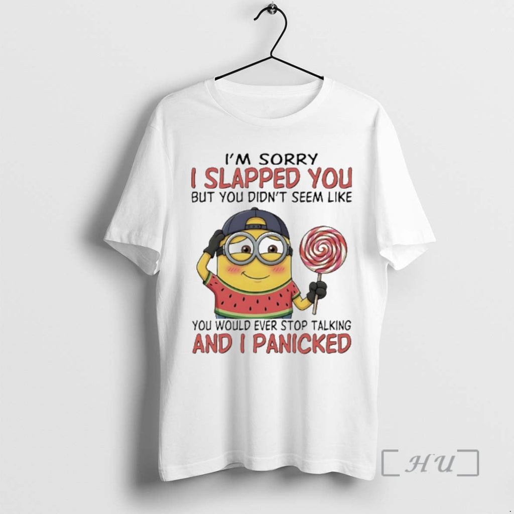 New Minions Im Sorry I Slapped You But You Didnt Seem Like You Would Ever T-Shirts, Hoodie, Sweatshirt