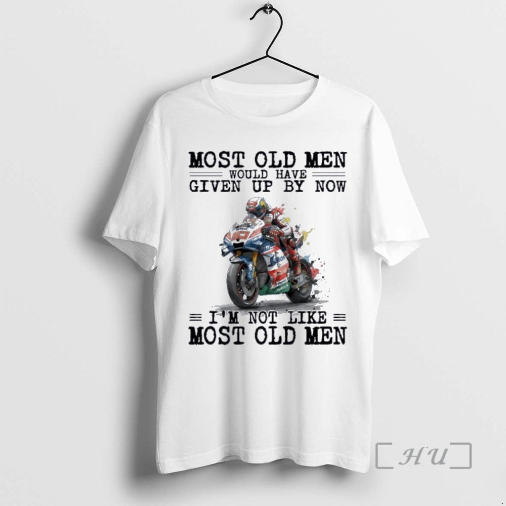New Motogp Most Old Would Have Given Up Now T-Shirts, Hoodie, Sweatshirt