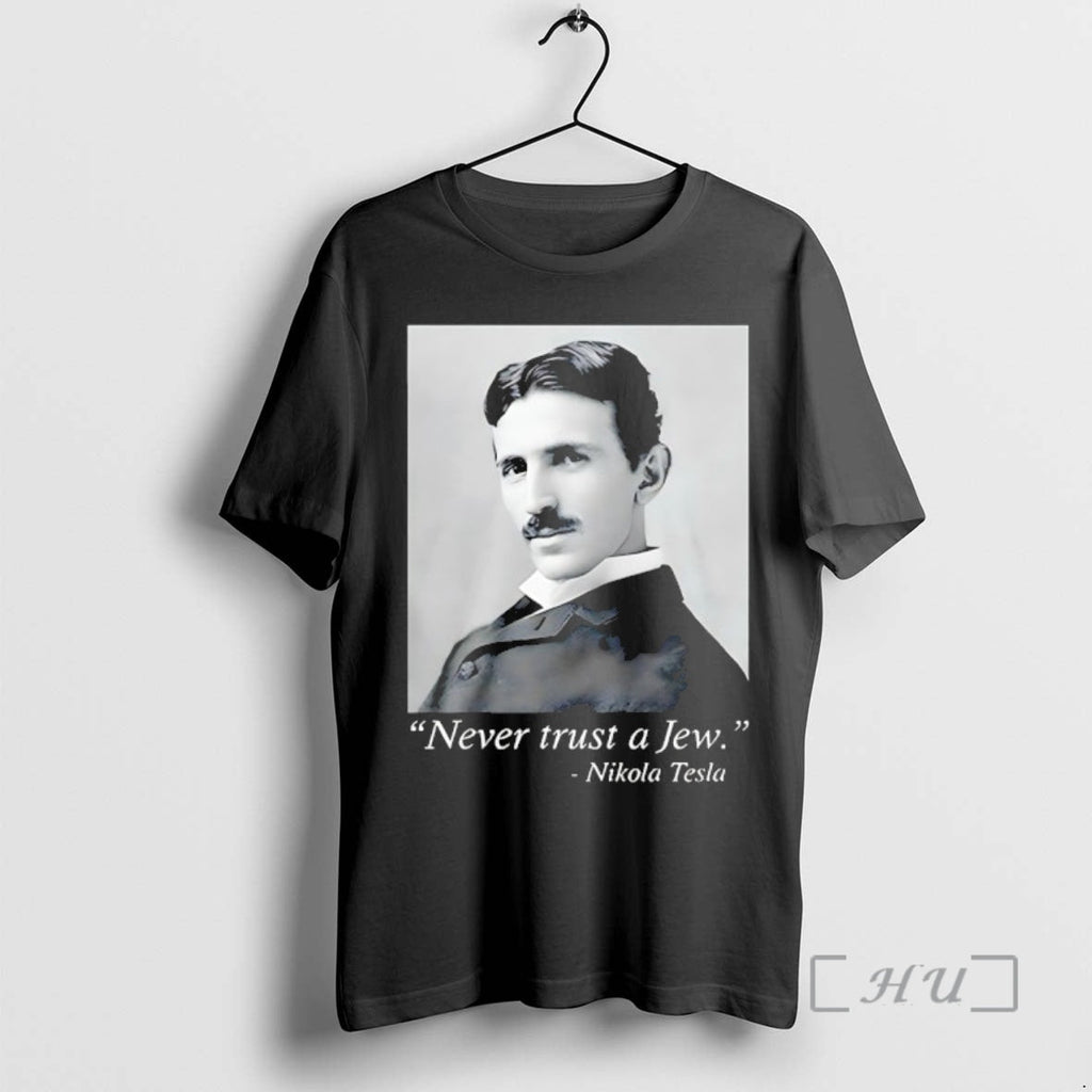 New Never Trust Jew Nikola Tesla T-Shirts, Hoodie, Sweatshirt