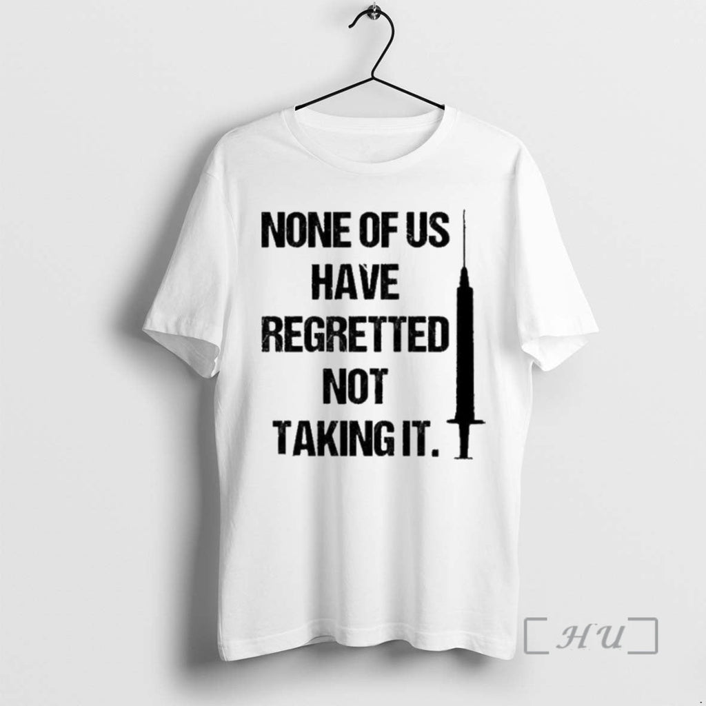 New None Us Have Regretted Not Taking T-Shirts, Hoodie, Sweatshirt