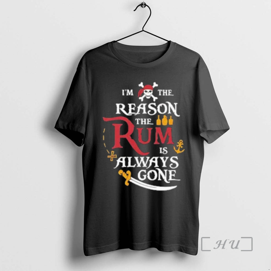 New Pirate Im Reason Rum Is Always Gone T-Shirts, Hoodie, Sweatshirt
