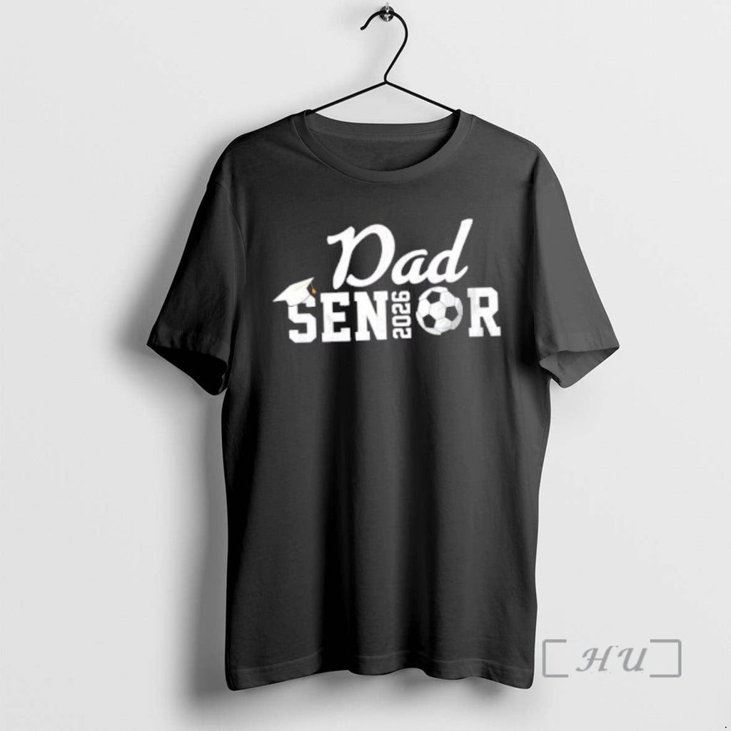 New Senior Soccer Dad 2026 Class 26 Grad T-Shirts, Hoodie, Sweatshirt