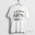 New Skeleton Im Age Where Next Day My Body Whispers Dont Do T-Shirts, Hoodie, Sweatshirt
