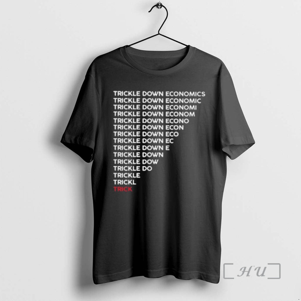 New Trickle Down Economy Is Trick T-Shirts, Hoodie, Sweatshirt