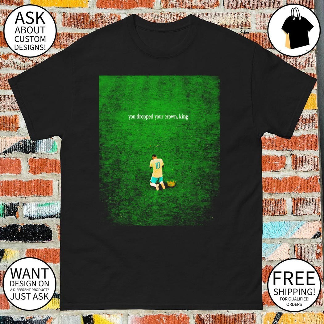Neymar Jr. Brazil Soccer World Cup 2026 you dropped your crown King shirt