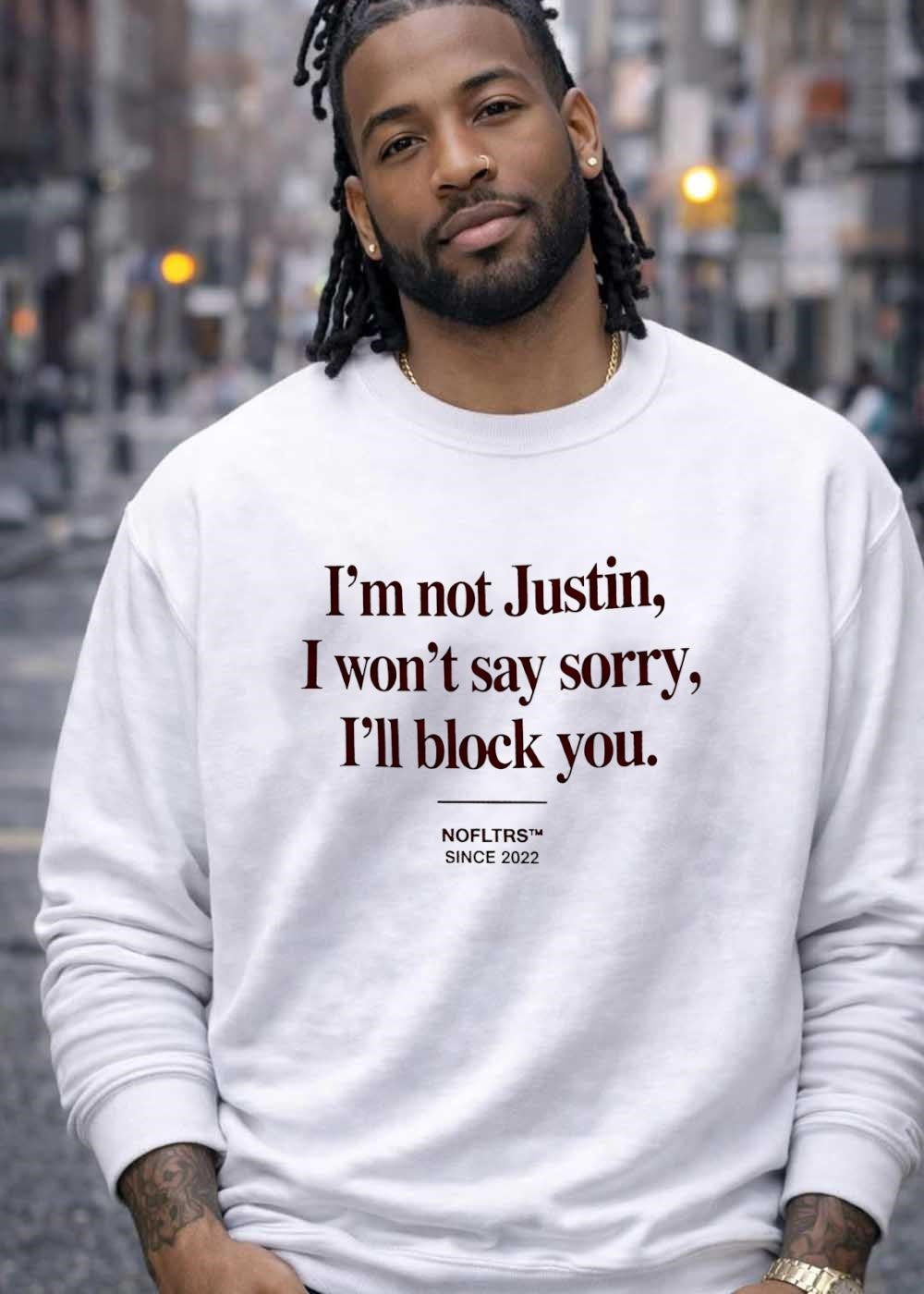 Nofltrs Since 2022 I Am Not Justin Won’t Say Sorry Will Block You T-Shirt