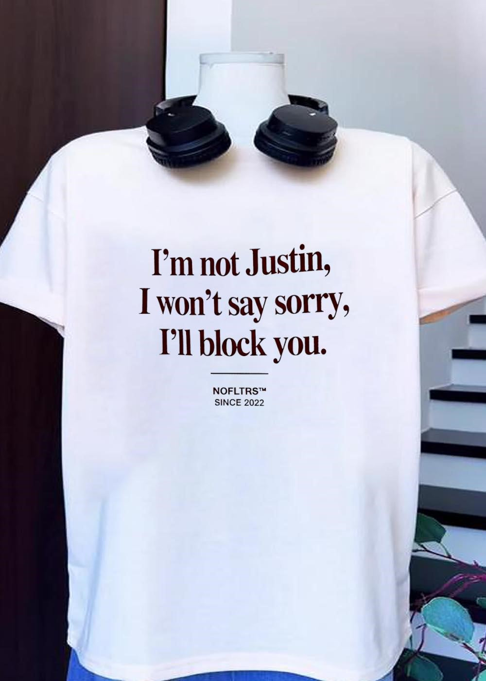 Nofltrs Since 2022 I Am Not Justin Won’t Say Sorry Will Block You T-Shirt