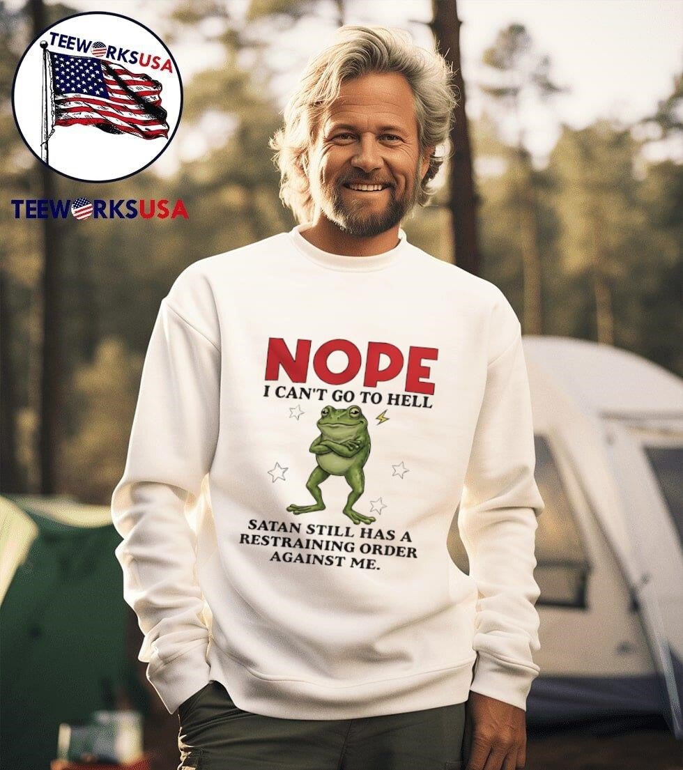 Nope I Can’t Go To Hell Satan Still Has A Restraining Order Against Me Frog Shirt