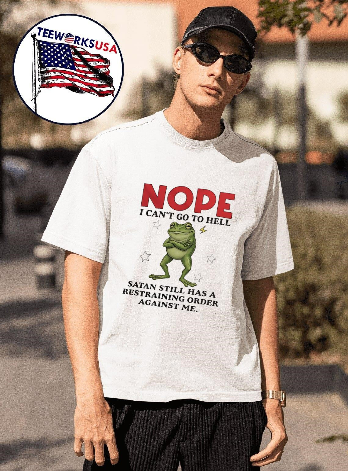 Nope I Can’t Go To Hell Satan Still Has A Restraining Order Against Me Frog Shirt