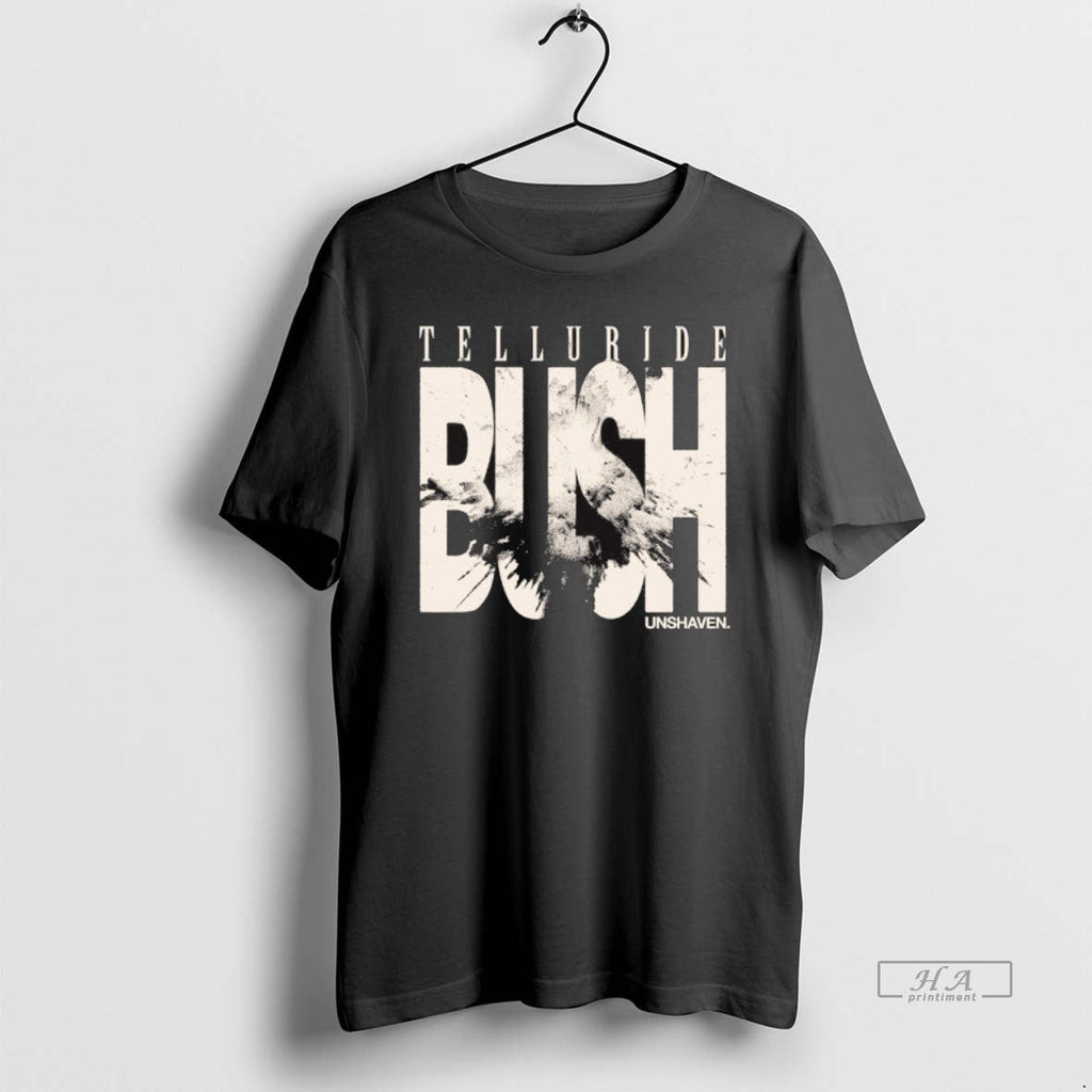 Official 2025 Telluride Bush Unshaven New T-Shirts, Hoodie, Sweatshirt