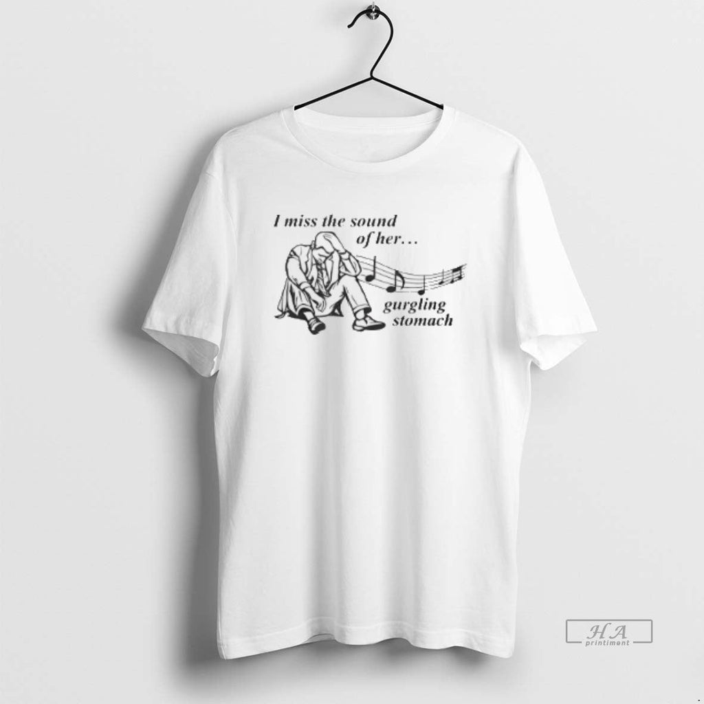 Official 6iem5zmf I Miss Sound Her Gurgling Stomach T-Shirts, Hoodie, Sweatshirt