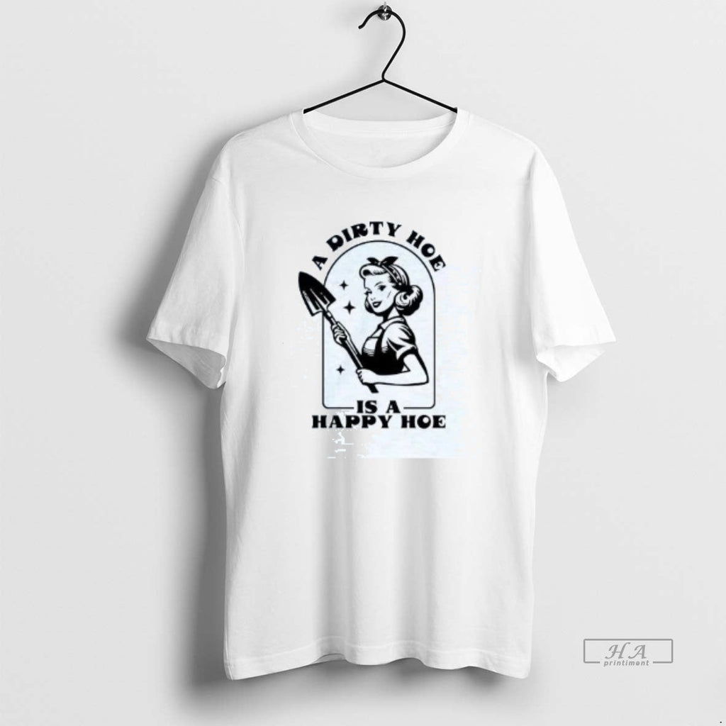 Official Dirty Hoe Is Happy Hoe T-Shirts, Hoodie, Sweatshirt