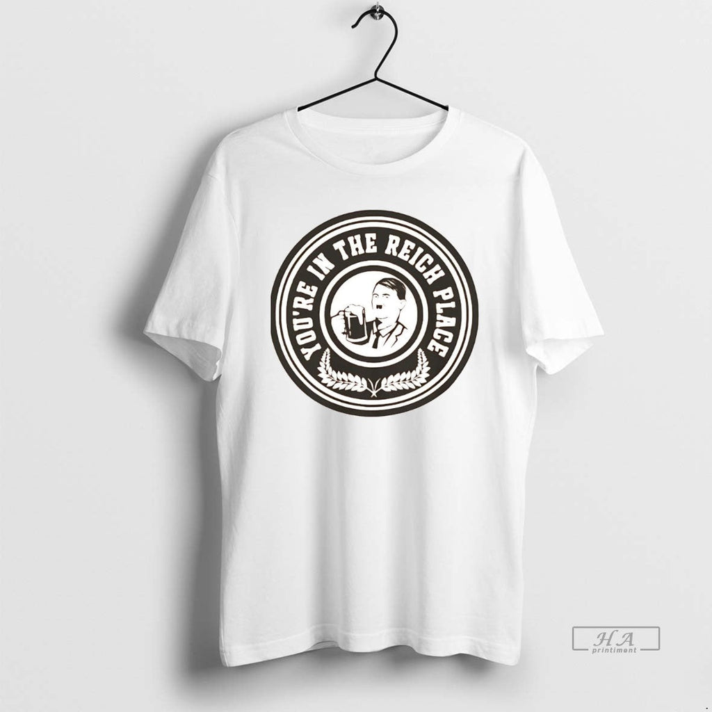 Official Adolf Hitler Youre Reich Place T-Shirts, Hoodie, Sweatshirt