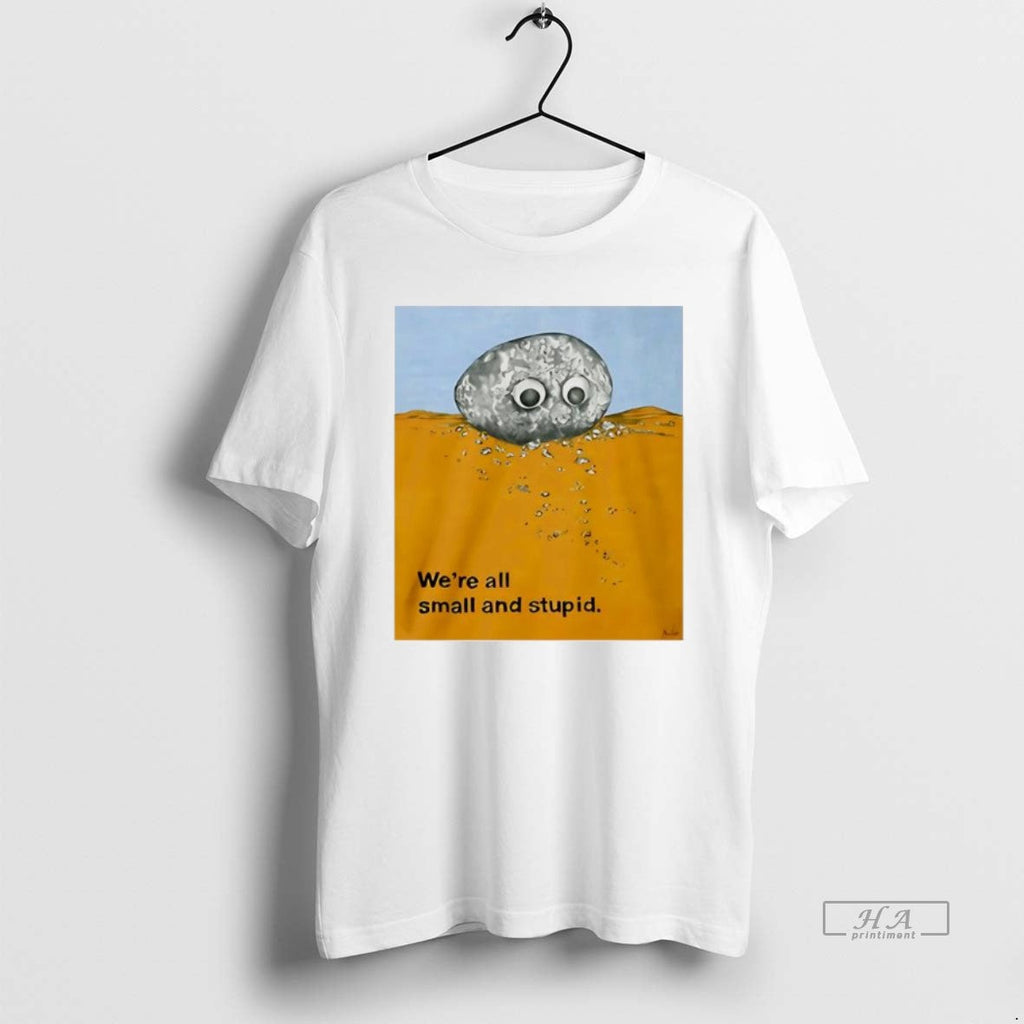 Official Alex Rochon Wearing Were All Small Stupid T-Shirts, Hoodie, Sweatshirt