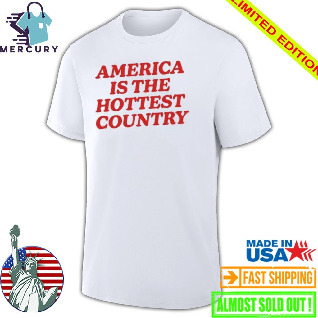 America Is The Hottest Country Shirt