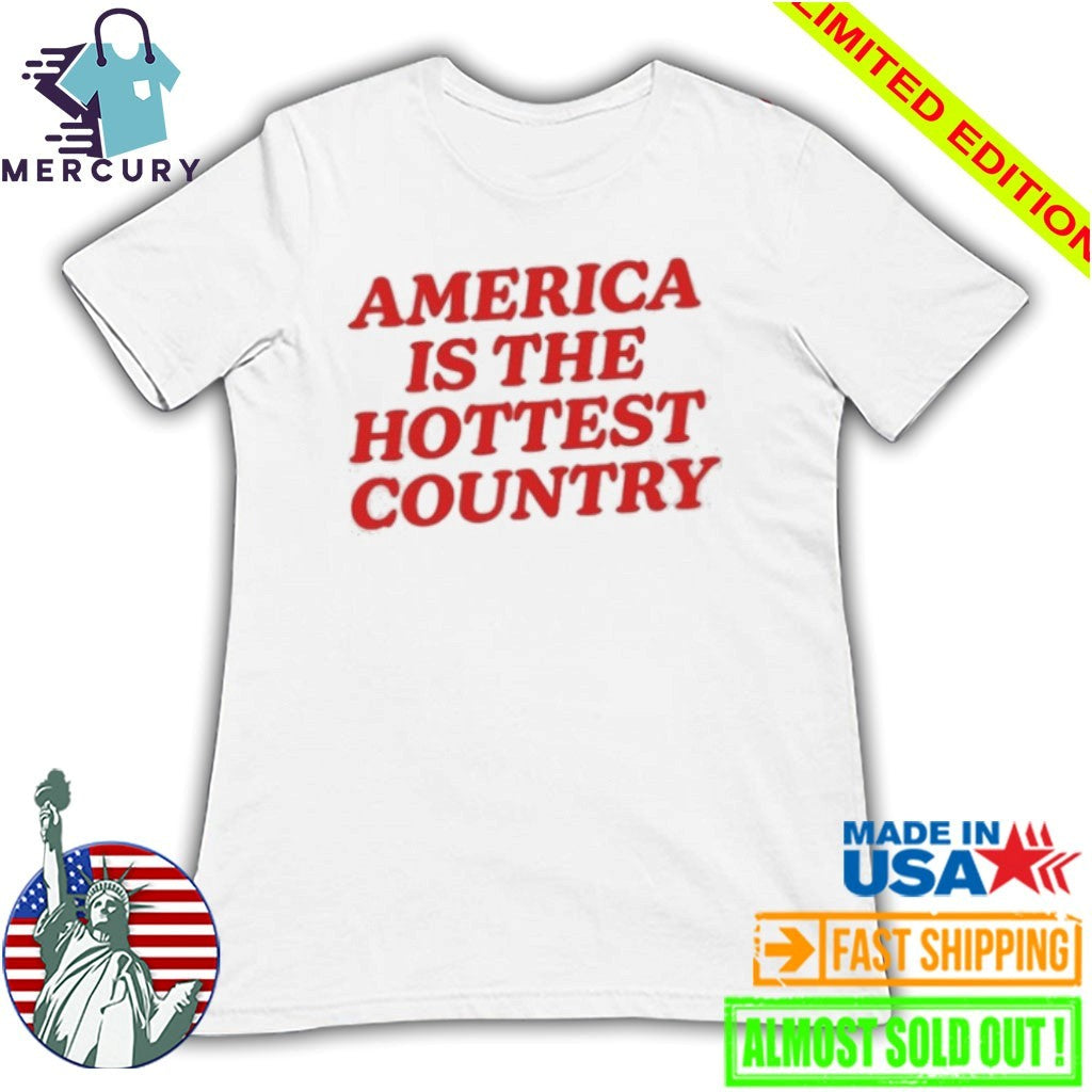 America Is The Hottest Country Shirt