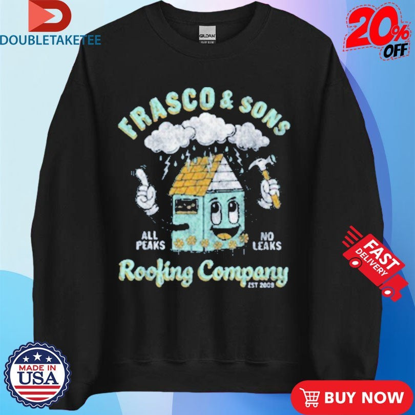 Andy Frasco And The Un Frasco & Sons Roofing Company All Peaks No Leaks Shirts