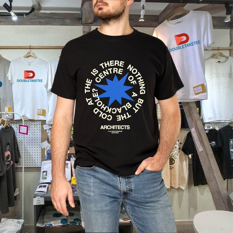 Architects The Is There Nothing But The Cold Centre Of A Blackhole Shirts