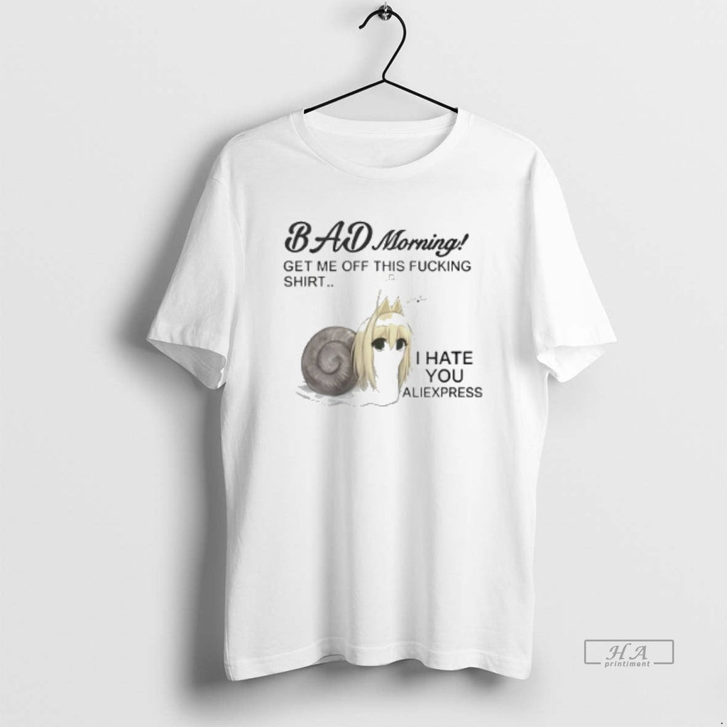 Official Bad Morning Get Me Off This Fucking I Hate You Aliexpress T-Shirts, Hoodie, Sweatshirt